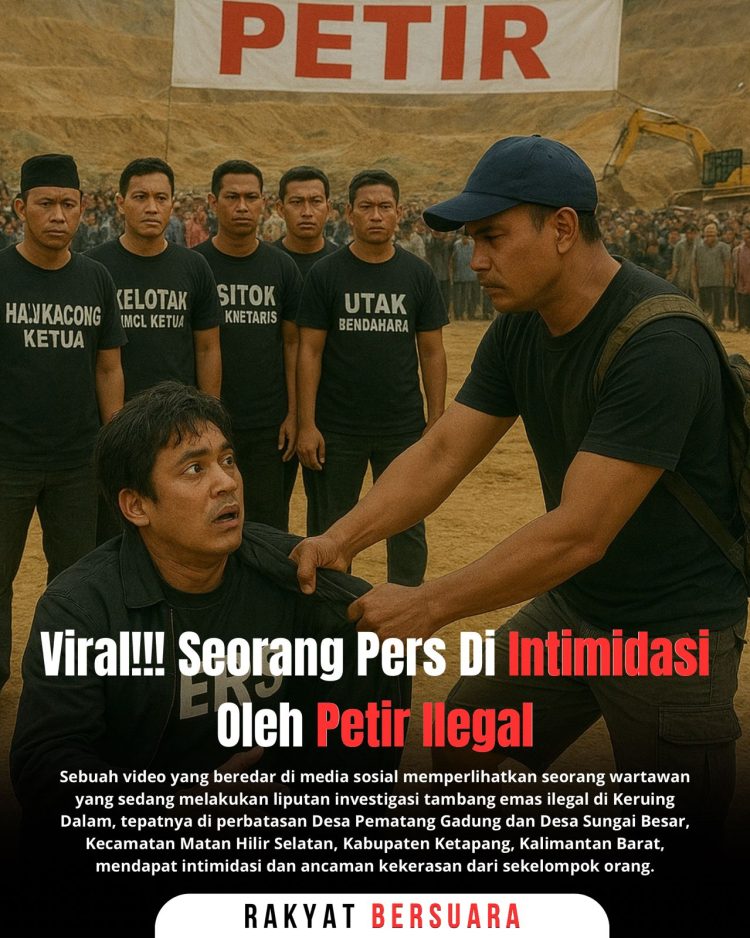 Wartawan Diintimidasi di Tambang Emas Ilegal Ketapang: PETIR Diduga Organisasi Abal-Abal, Kapolres & Kapolsek Dituntut Tidak Tutup Mata