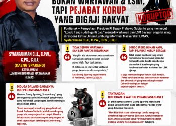 KETUA UMUM LUMBUNG INFORMASI MASYARAKAT: LONDO IRENG BUKAN WARTAWAN & LSM, TAPI PEJABAT KORUP YANG DIGAJI RAKYAT
